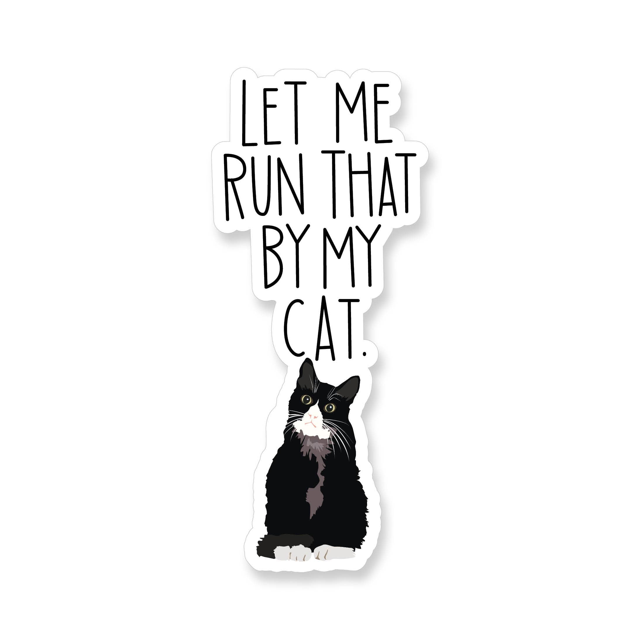 Let Me Run That By My Cat Vinyl Sticker The August Tree let-me-run-that-by-my-cat-vinyl-sticker-the-august-tree
