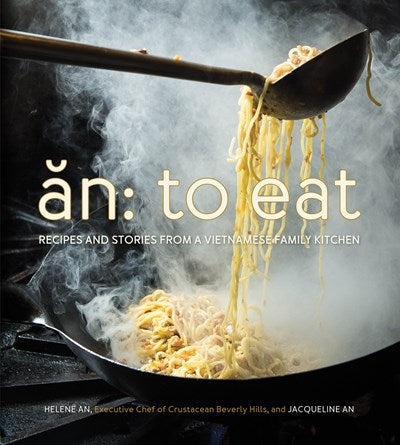 An: To Eat : Recipes and Stories from a Vietnamese Family Kitchen
