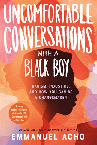 Uncomfortable Conversations with a Black Boy : Racism, Injustice, and How You Can Be a Changemaker