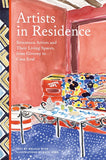 Artists in Residence : Seventeen Artists and Their Living Spaces, from Giverny to Casa Azul