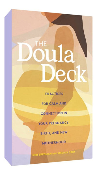 The Doula Deck : Practices for Calm and Connection in Your Pregnancy, Birth, and New Motherhood