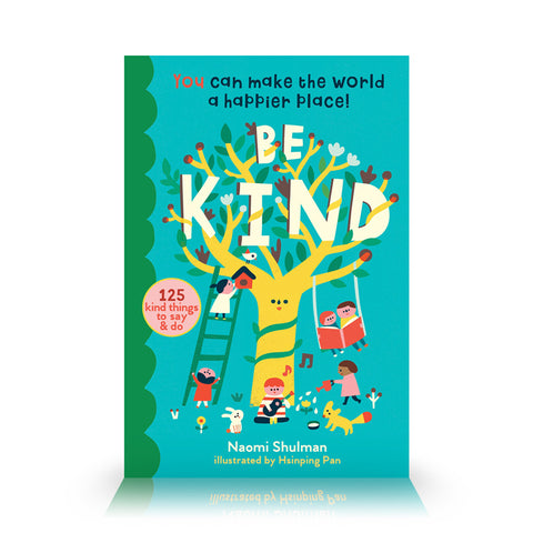 Be Kind : You Can Make the World a Happier Place! 125 Kind Things to Say & Do